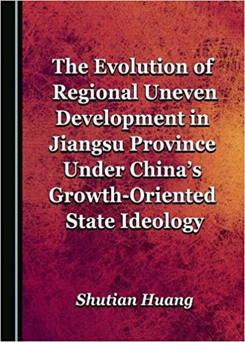 The Evolution of Regional Uneven Development in Jiangsu Province Under Chinas Growth-Oriented State Ideology